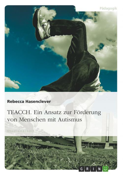 Cover of the book TEACCH. Ein Ansatz zur Förderung von Menschen mit Autismus by Rebecca Hasenclever, GRIN Verlag