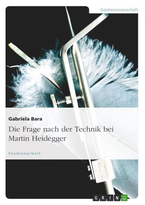 Cover of the book Die Frage nach der Technik bei Martin Heidegger by Gabriela Bara, GRIN Verlag