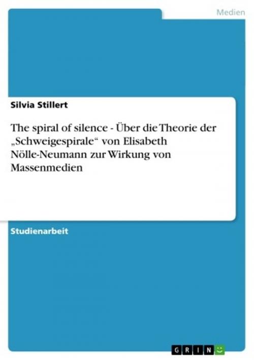 Cover of the book The spiral of silence - Über die Theorie der 'Schweigespirale' von Elisabeth Nölle-Neumann zur Wirkung von Massenmedien by Silvia Stillert, GRIN Verlag