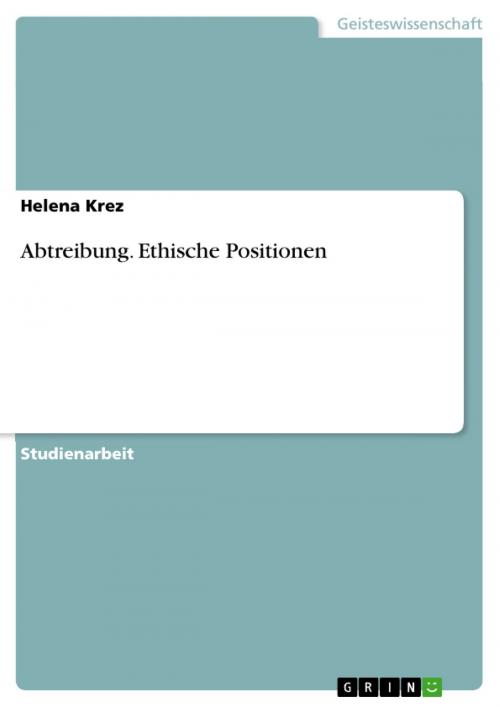 Cover of the book Abtreibung. Ethische Positionen by Helena Krez, GRIN Verlag
