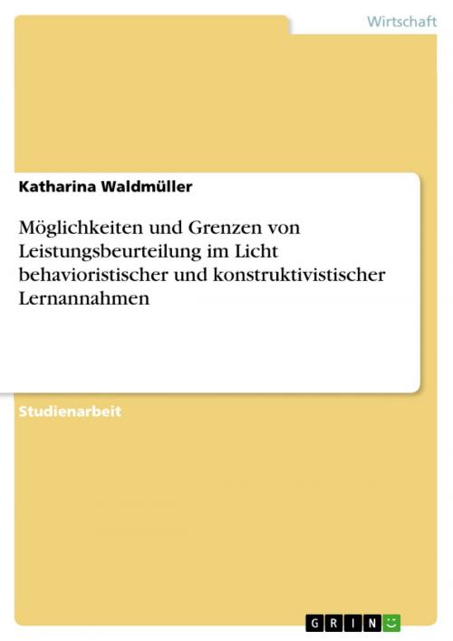 Cover of the book Möglichkeiten und Grenzen von Leistungsbeurteilung im Licht behavioristischer und konstruktivistischer Lernannahmen by Katharina Waldmüller, GRIN Verlag