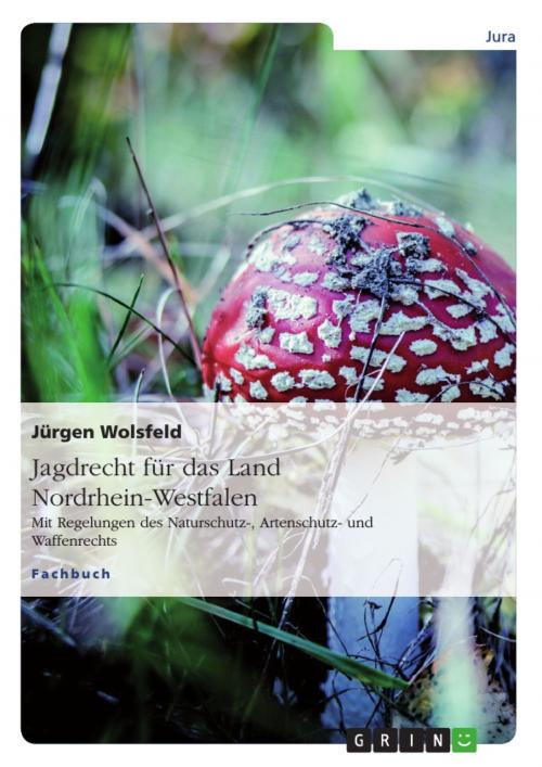 Cover of the book Jagdrecht für das Land Nordrhein-Westfalen by Jürgen Wolsfeld, GRIN Verlag