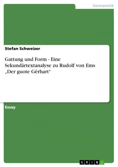 Cover of the book Gattung und Form - Eine Sekundärtextanalyse zu Rudolf von Ems 'Der guote Gêrhart' by Stefan Schweizer, GRIN Verlag