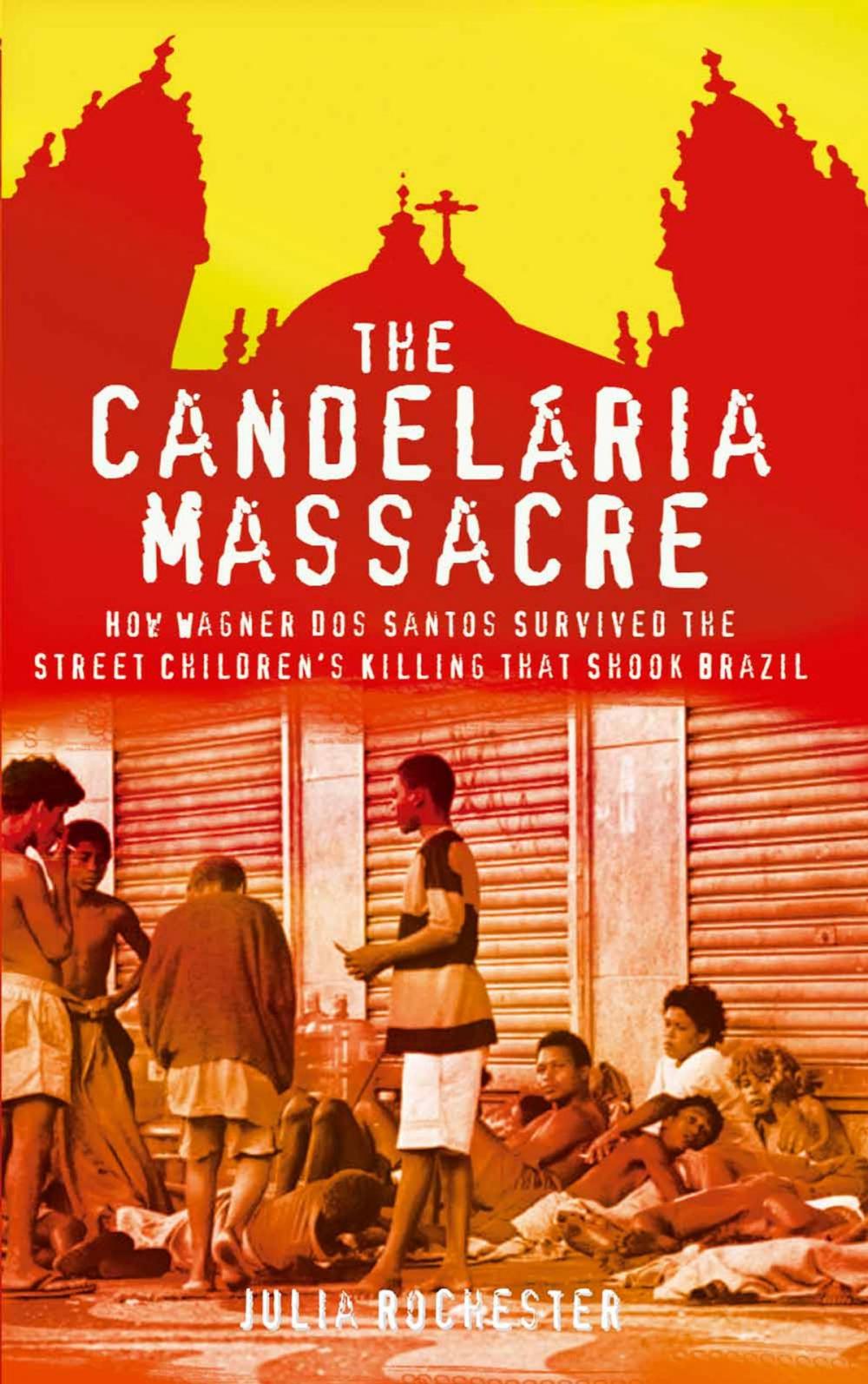 Big bigCover of The Candelaria Massacre: How Wagner dos Santos Survived the Street Children's Killing That Shook Brazil