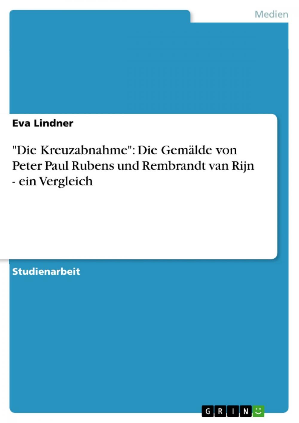 Big bigCover of 'Die Kreuzabnahme': Die Gemälde von Peter Paul Rubens und Rembrandt van Rijn - ein Vergleich