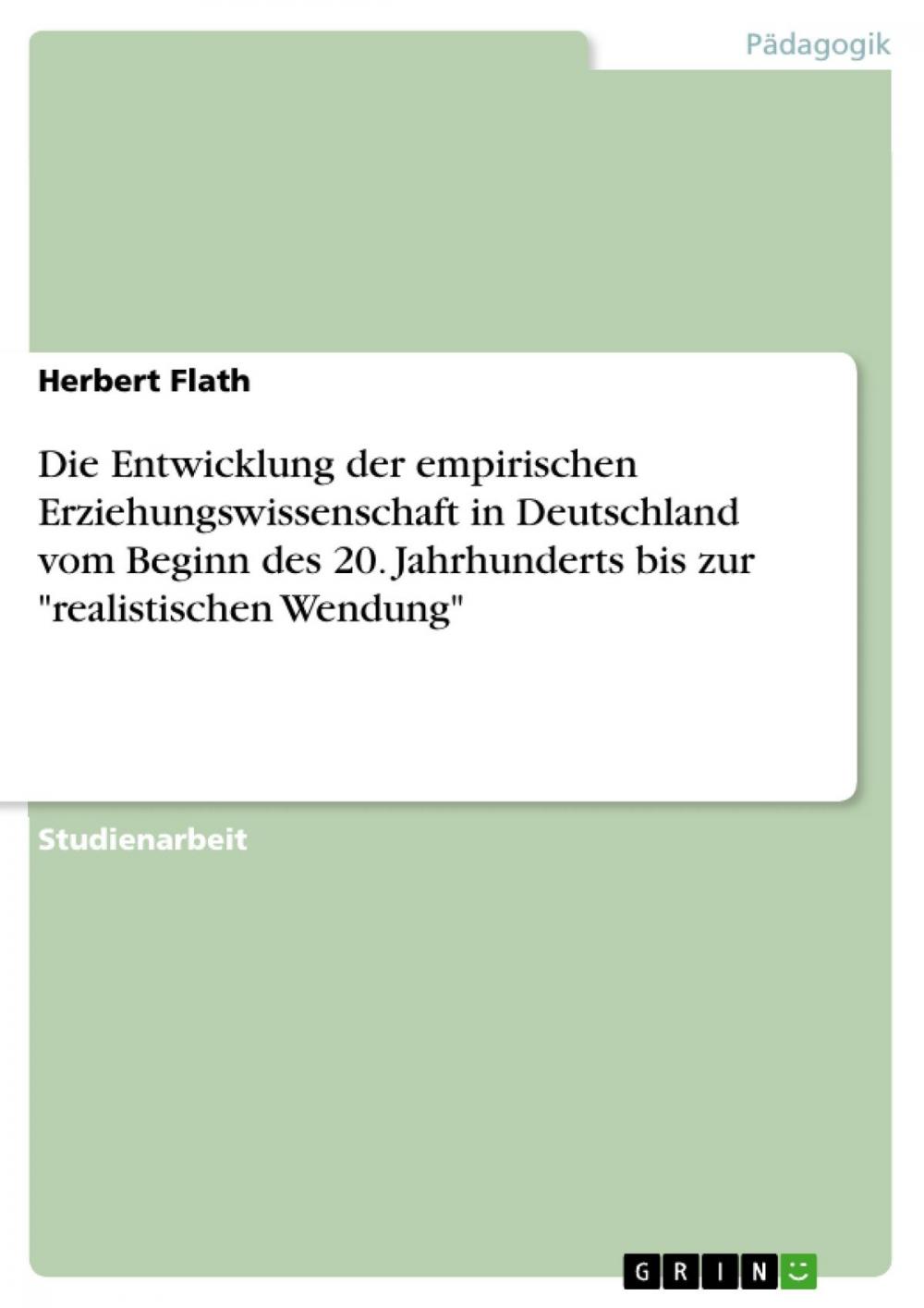 Big bigCover of Die Entwicklung der empirischen Erziehungswissenschaft in Deutschland vom Beginn des 20. Jahrhunderts bis zur 'realistischen Wendung'