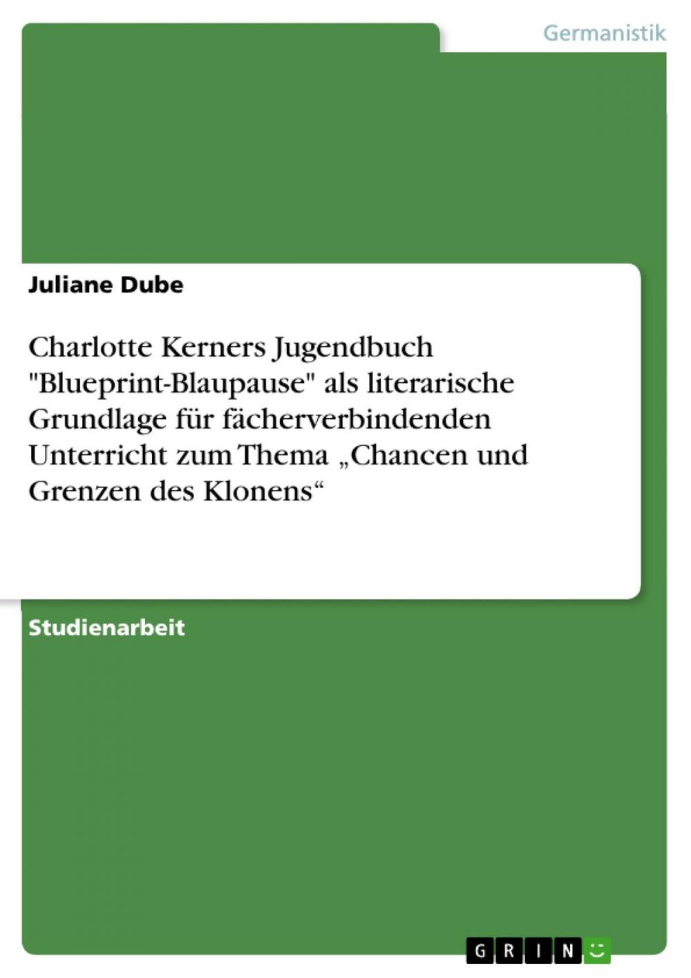 Big bigCover of Charlotte Kerners Jugendbuch 'Blueprint-Blaupause' als literarische Grundlage für fächerverbindenden Unterricht zum Thema 'Chancen und Grenzen des Klonens'