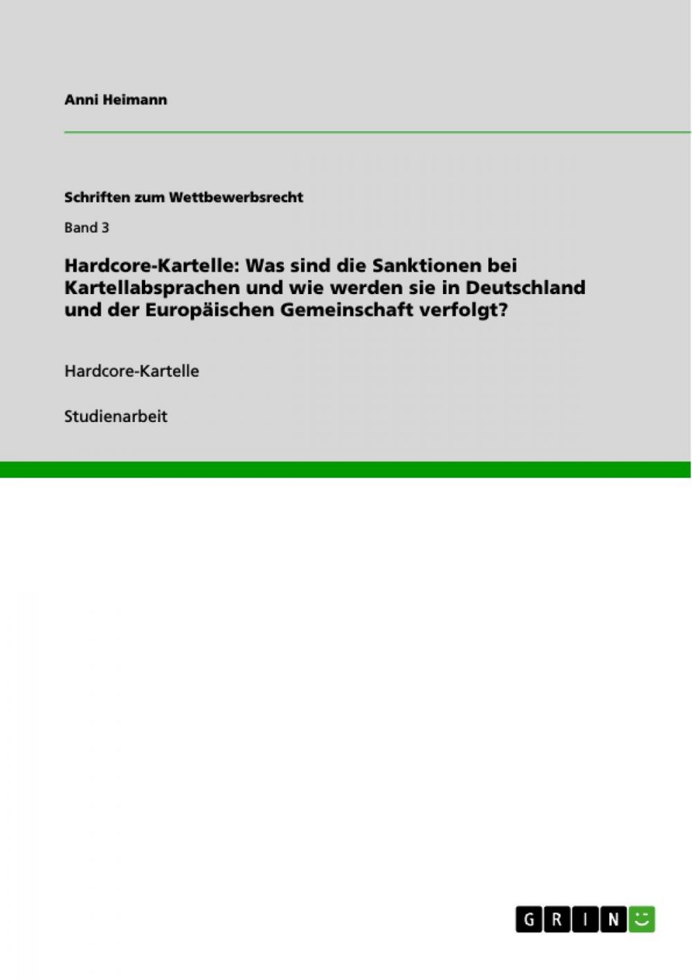 Big bigCover of Hardcore-Kartelle: Was sind die Sanktionen bei Kartellabsprachen und wie werden sie in Deutschland und der Europäischen Gemeinschaft verfolgt?