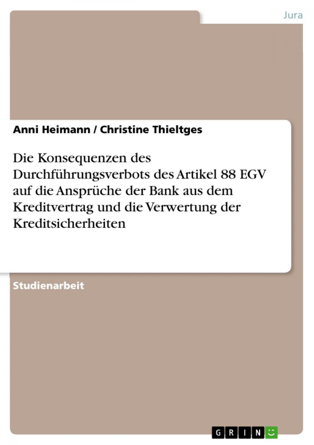 Big bigCover of Die Konsequenzen des Durchführungsverbots des Artikel 88 EGV auf die Ansprüche der Bank aus dem Kreditvertrag und die Verwertung der Kreditsicherheiten