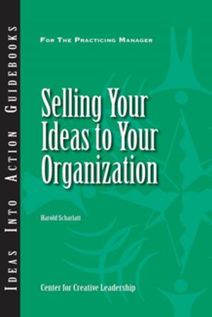 Cover of the book Selling Your Ideas to Your Organization by Marian N. Ruderman, Patricia J. Ohlott, Kathy E. Kram