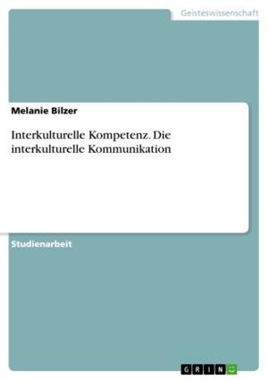 Cover of the book Interkulturelle Kompetenz. Die interkulturelle Kommunikation by Thorsten Reuter