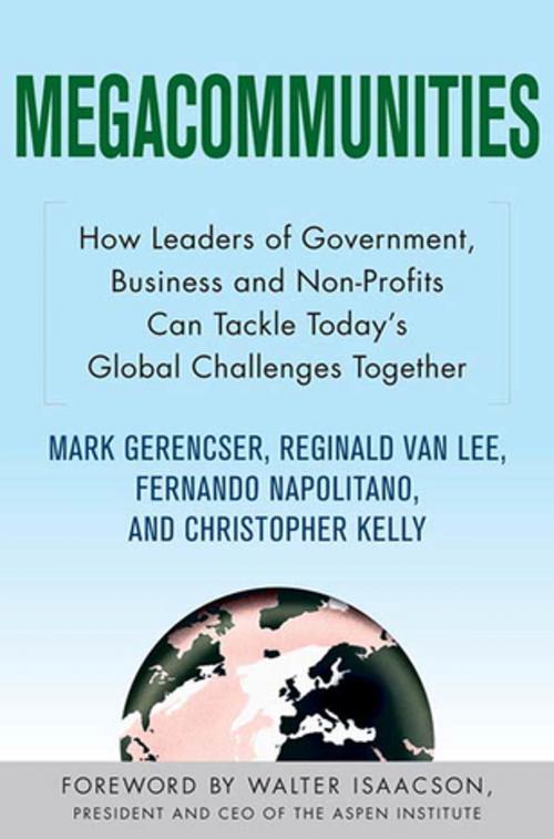 Cover of the book Megacommunities: How Leaders of Government, Business and Non-Profits Can Tackle Today's Global Challenges Together by Mark Gerencser, Reginald Van Lee, Fernando Napolitano, Christopher Kelly, St. Martin's Press