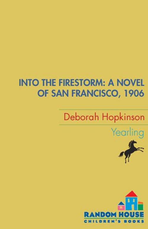 Cover of the book Into the Firestorm: A Novel of San Francisco, 1906 by Deborah Hopkinson, Random House Children's Books