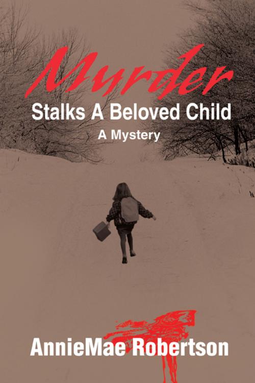 Cover of the book Murder Stalks a Beloved Child by AnnieMae Robertson, iUniverse