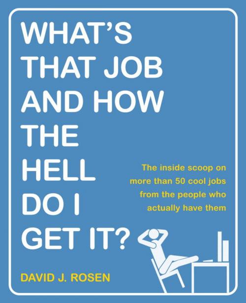 Cover of the book What's That Job and How the Hell Do I Get It? by David J. Rosen, The Crown Publishing Group