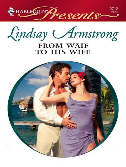 Cover of the book From Waif to His Wife by Lindsay Armstrong, Harlequin