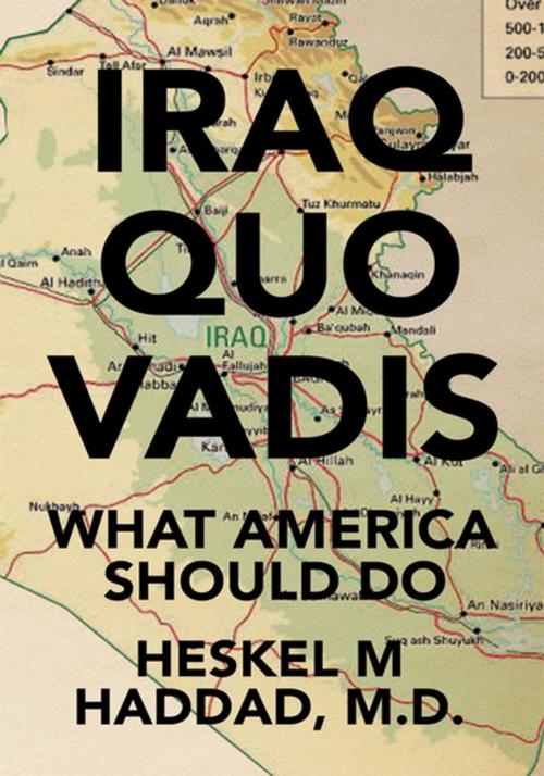 Cover of the book Iraq Quo Vadis by Heskel M Haddad  M.D., Xlibris US