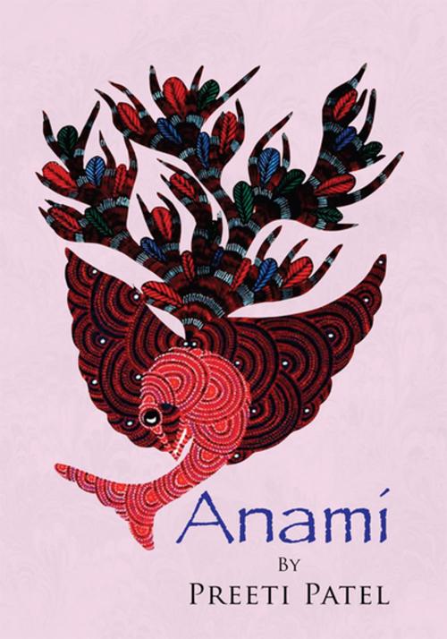 Cover of the book Anami by Preeti Patel, Xlibris US