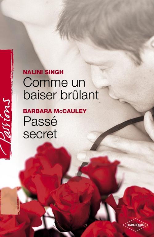 Cover of the book Comme un baiser brûlant - Passé secret (Harlequin Passions) by Nalini Singh, Barbara McCauley, Harlequin