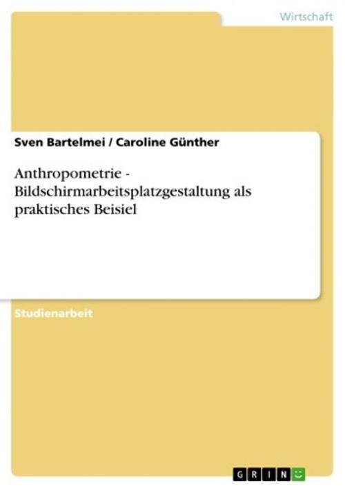 Cover of the book Anthropometrie - Bildschirmarbeitsplatzgestaltung als praktisches Beisiel by Sven Bartelmei, Caroline Günther, GRIN Verlag