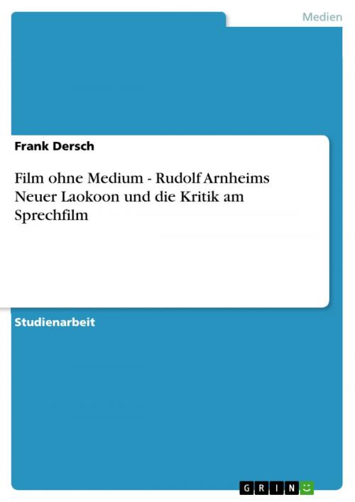 Cover of the book Film ohne Medium - Rudolf Arnheims Neuer Laokoon und die Kritik am Sprechfilm by Frank Dersch, GRIN Verlag