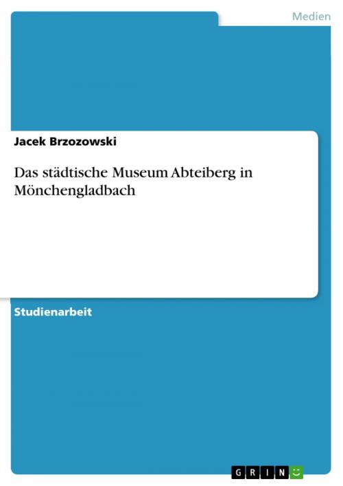 Cover of the book Das städtische Museum Abteiberg in Mönchengladbach by Jacek Brzozowski, GRIN Verlag