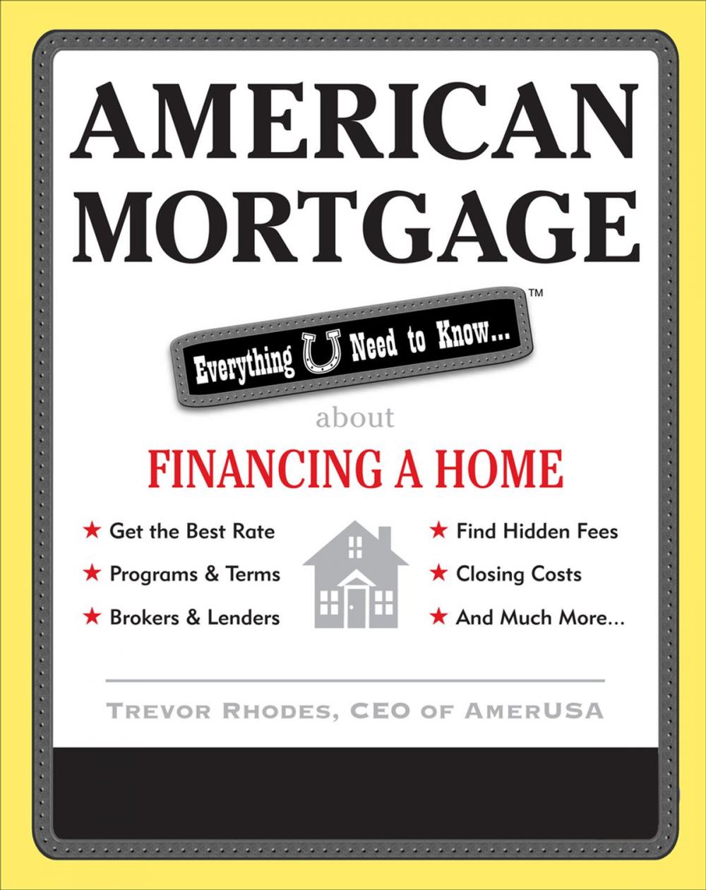 Big bigCover of American Mortgage: Everything U Need to Know About Financing a Home