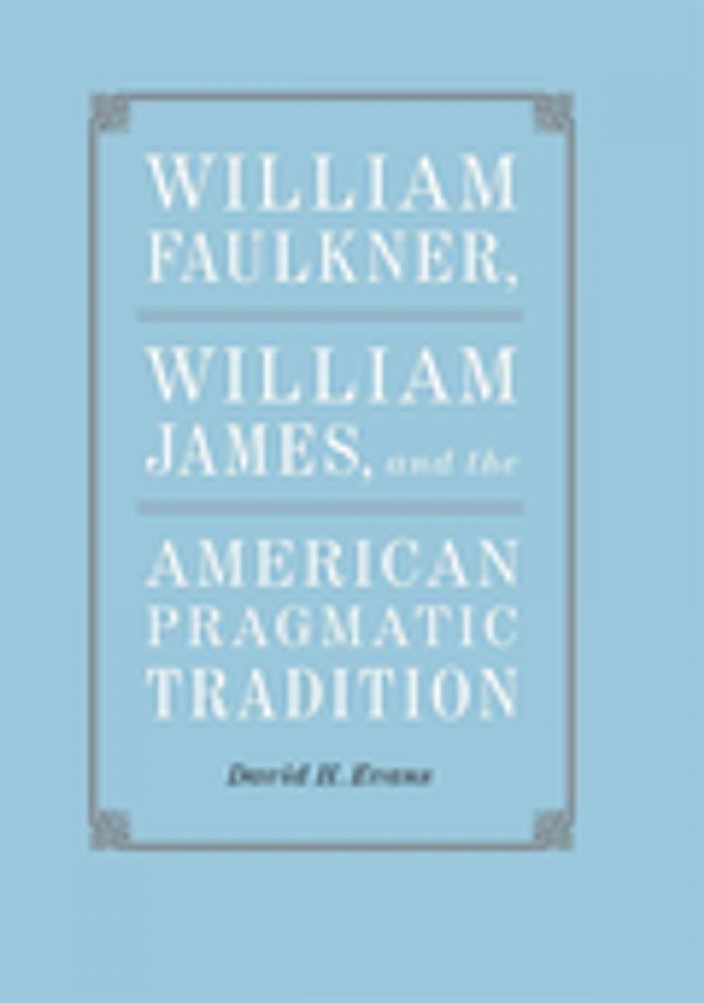 Big bigCover of William Faulkner, William James, and the American Pragmatic Tradition