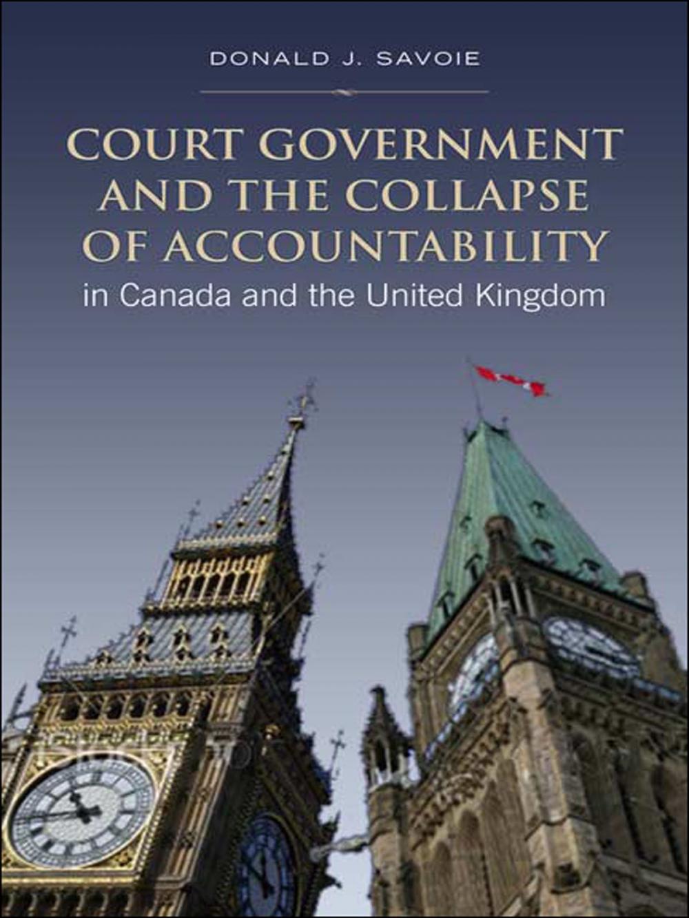 Big bigCover of Court Government and the Collapse of Accountability in Canada and the United Kingdom