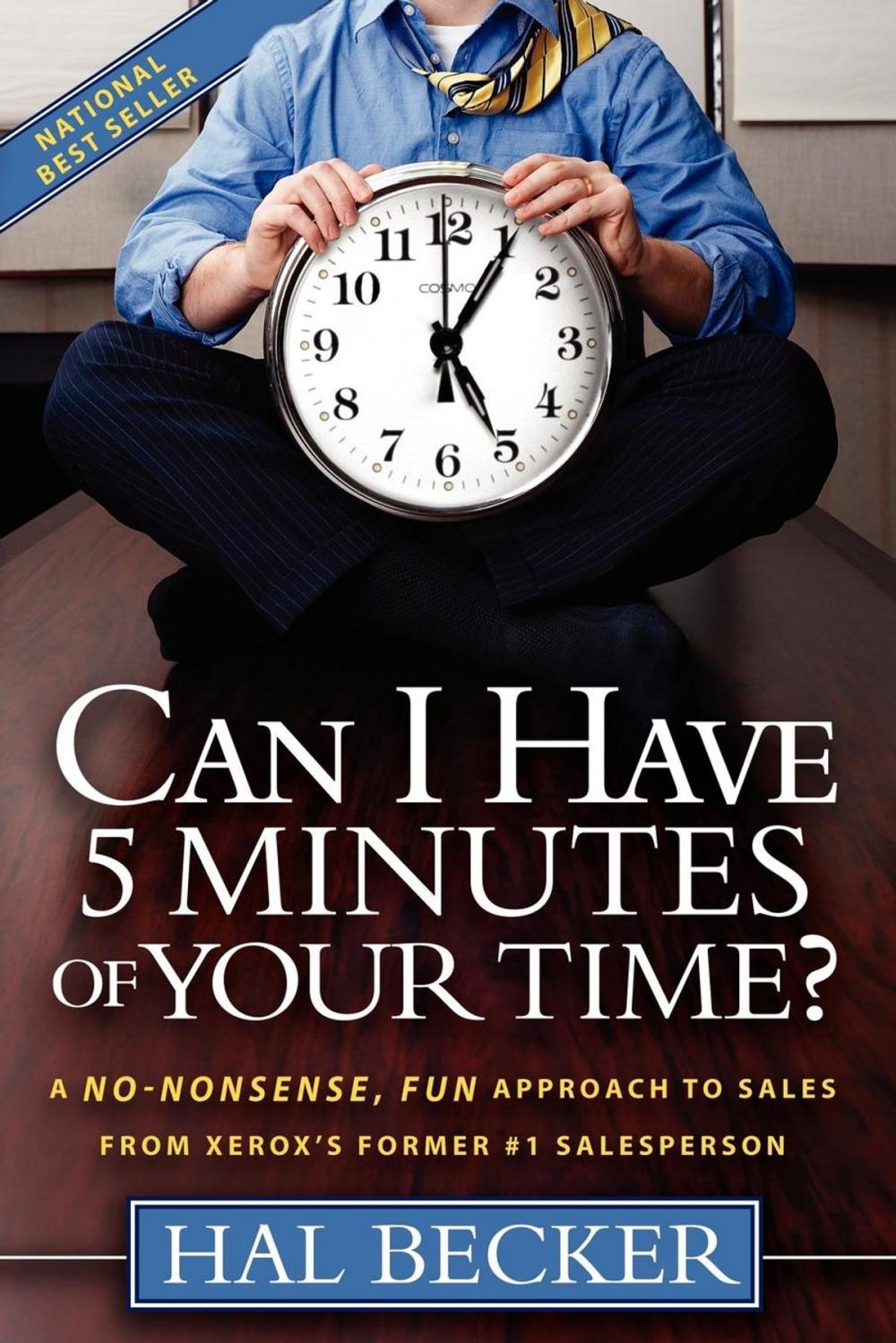 Big bigCover of Can I Have 5 Minutes of Your Time?: A No-Nonsense, Fun Approach to Sales from Xerox's Former #1 Salesperson