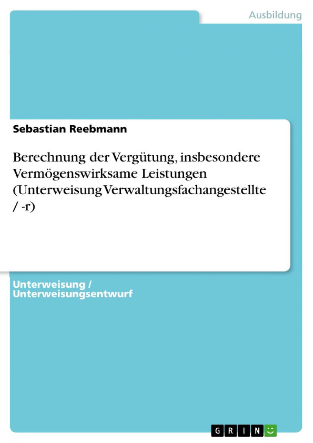 Big bigCover of Berechnung der Vergütung, insbesondere Vermögenswirksame Leistungen (Unterweisung Verwaltungsfachangestellte / -r)