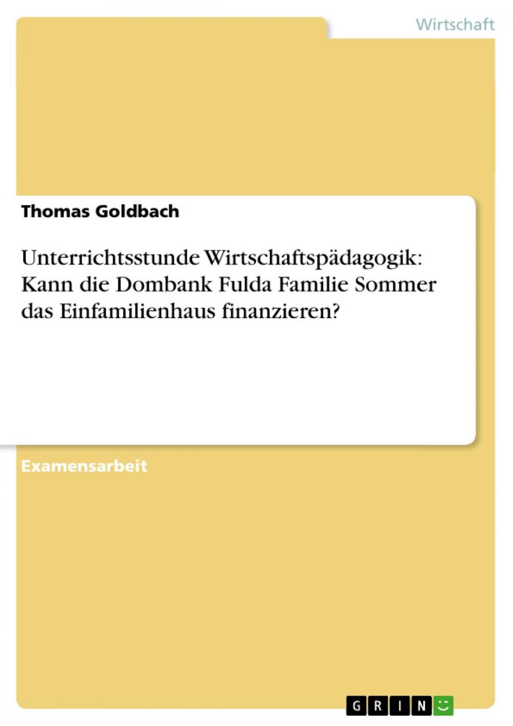 Big bigCover of Unterrichtsstunde Wirtschaftspädagogik: Kann die Dombank Fulda Familie Sommer das Einfamilienhaus finanzieren?