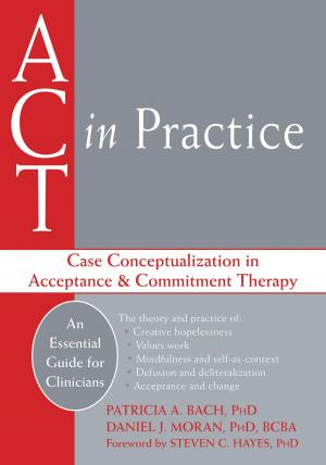 Cover of the book ACT in Practice by Kevin Gyoerkoe, PsyD, ACT, Pamela Wiegartz, PhD, ACT