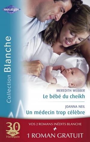 Cover of the book Le bébé du cheikh - Un médecin trop célèbre - Effets secondaires (Harlequin Blanche) by Tina Radcliffe