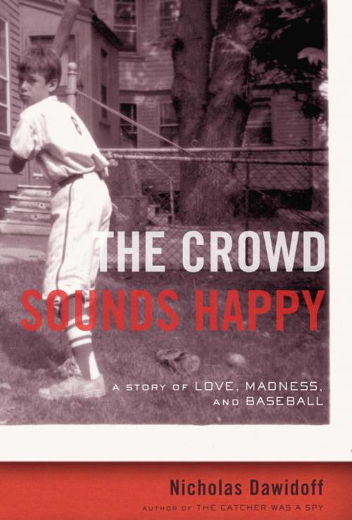 Cover of the book The Crowd Sounds Happy by Nicholas Dawidoff, Knopf Doubleday Publishing Group