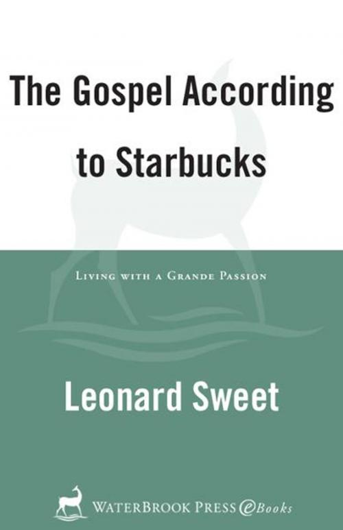 Cover of the book The Gospel According to Starbucks by Leonard Sweet, The Crown Publishing Group