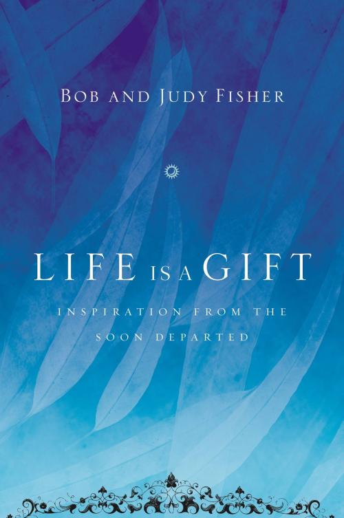 Cover of the book Life Is a Gift by Bob Fisher, Judy Fisher, FaithWords