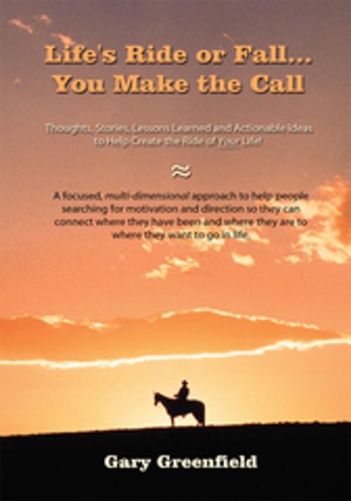 Cover of the book Life's Ride or Fall...You Make the Call by Gary Greenfield, AuthorHouse