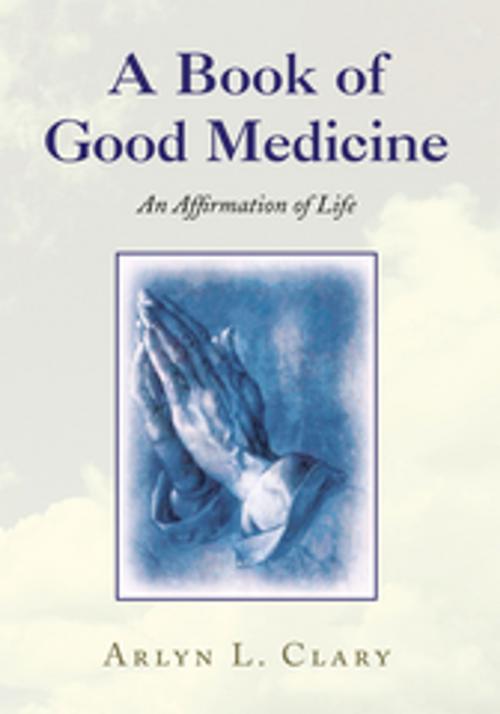 Cover of the book A Book of Good Medicine by Arlyn L. Clary, Xlibris US