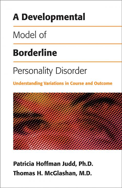 Cover of the book A Developmental Model of Borderline Personality Disorder by Patricia Hoffman Judd, PhD, Thomas H. McGlashan, MD, American Psychiatric Publishing