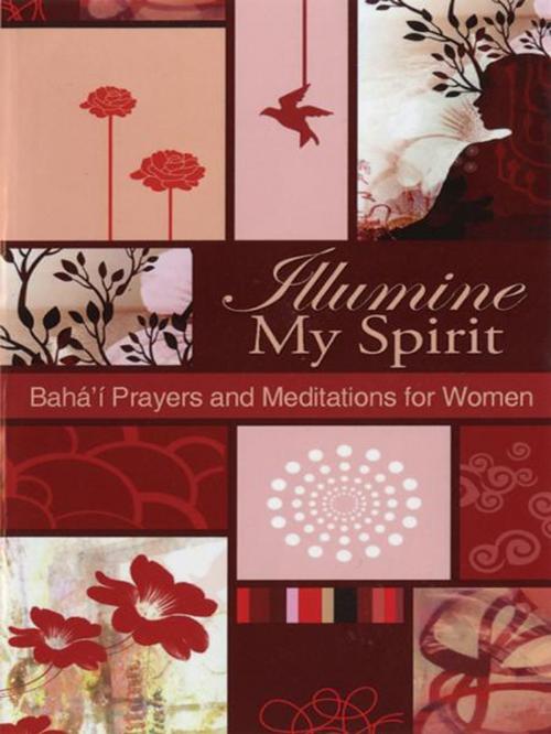 Cover of the book Illumine My Spirit: Bahai Prayers and Mediations for Women by Bahai Publishing, Bahai Publishing