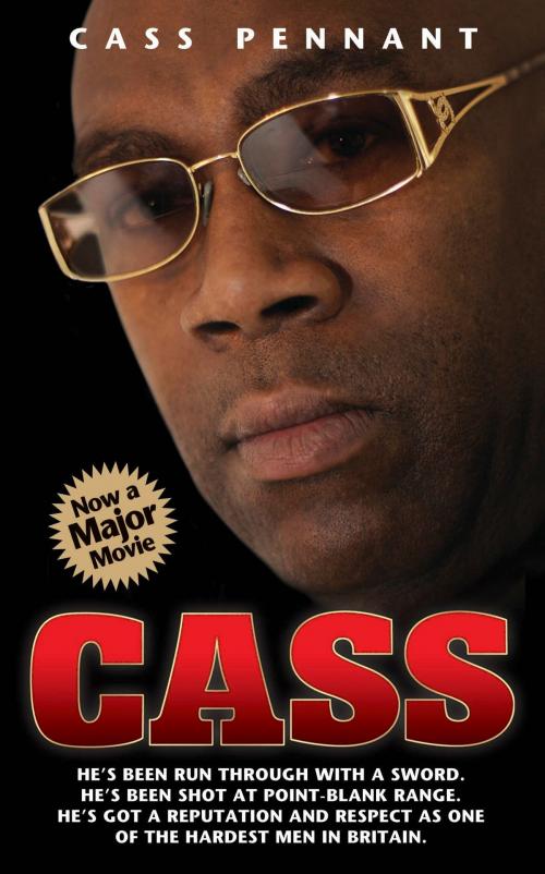 Cover of the book Cass - He's Been Run Through With a Sword. He's Been Shot at Point Blank Range. He's Got a Reputation and Respect as One of the Hardest Men in Britain by Cass Pennant, John Blake Publishing