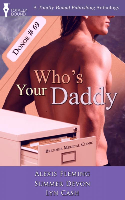 Cover of the book Who's Your Daddy by Lyn Cash, Summer Devon, Alexis Fleming, Totally Entwined Group Ltd