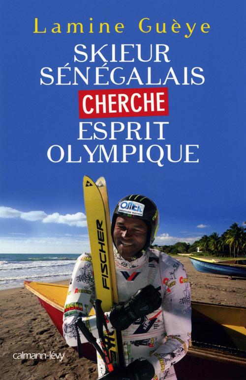 Cover of the book Skieur sénégalais cherche esprit olympique by Lamine Gueye, Calmann-Lévy