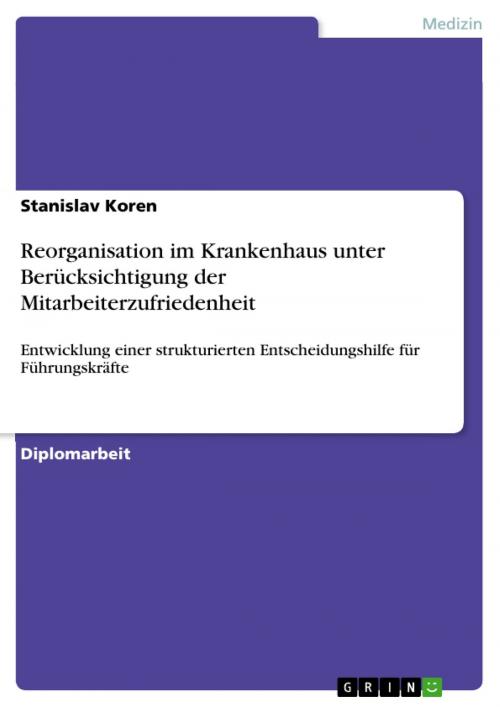 Cover of the book Reorganisation im Krankenhaus unter Berücksichtigung der Mitarbeiterzufriedenheit by Stanislav Koren, GRIN Verlag