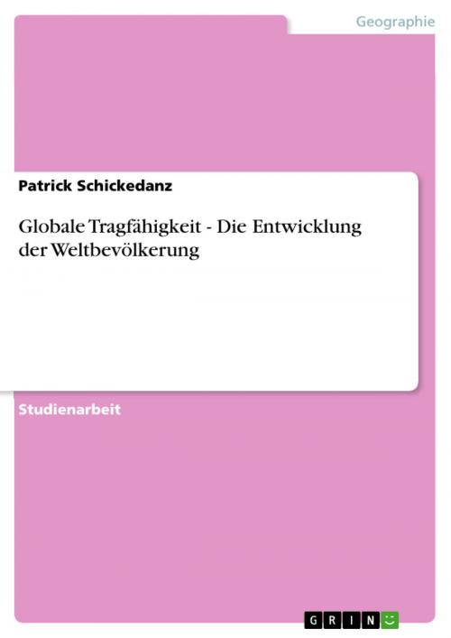 Cover of the book Globale Tragfähigkeit - Die Entwicklung der Weltbevölkerung by Patrick Schickedanz, GRIN Verlag