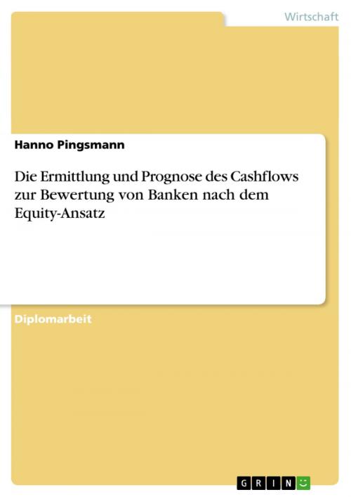 Cover of the book Die Ermittlung und Prognose des Cashflows zur Bewertung von Banken nach dem Equity-Ansatz by Hanno Pingsmann, GRIN Verlag