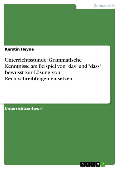 Cover of the book Unterrichtsstunde: Grammatische Kenntnisse am Beispiel von 'das' und 'dass' bewusst zur Lösung von Rechtschreibfragen einsetzen by Kerstin Heyne, GRIN Verlag