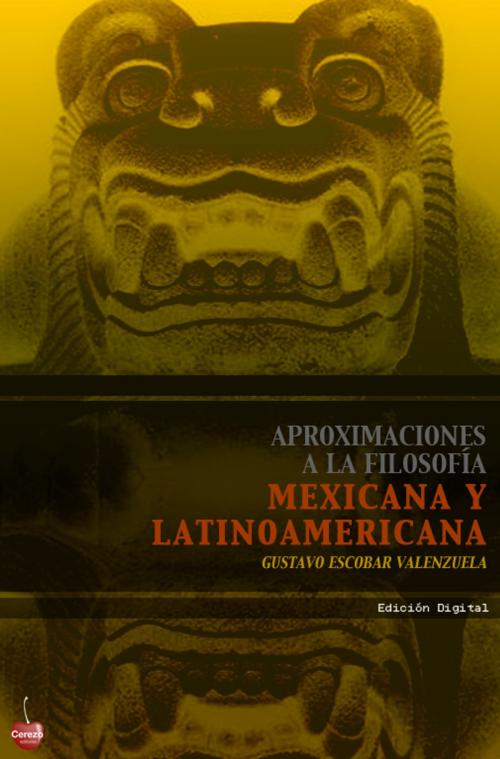 Cover of the book Aproximaciones a la filosofía mexicana y latinoamericana by Alejandro De la Parra S., Einar Albarrán, Gustavo Escobar Valenzuela, Cerezo Editores