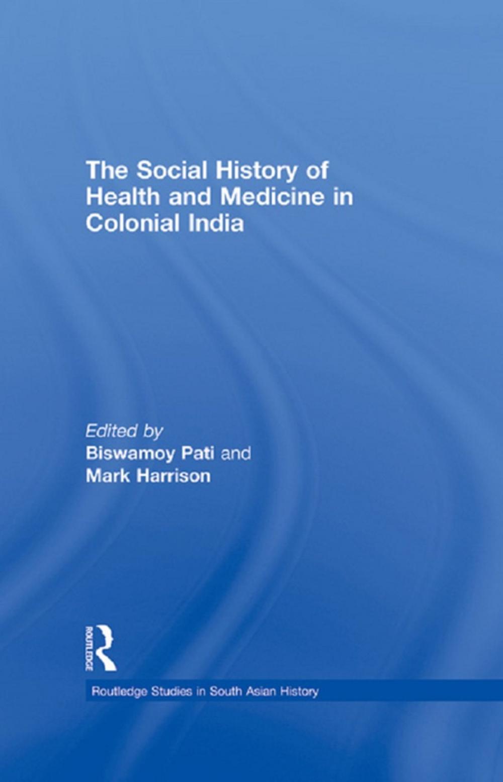 Big bigCover of The Social History of Health and Medicine in Colonial India